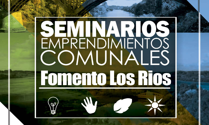 Invitan a participar de los Seminarios de Emprendimientos Comunales en la Región de Los Ríos