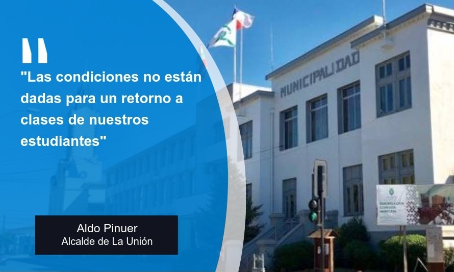 Alcalde de La Unión confirma que "por ahora" no habrá retorno a clases